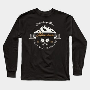 Nature Is My Home I Just Want To Explore Long Sleeve T-Shirt